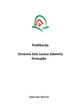 Publikacija 2013/14 - Osnovna šola Louisa Adamiča Grosuplje