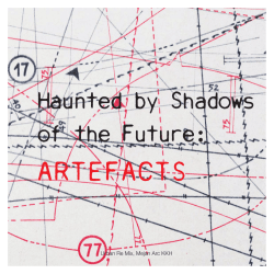 Haunted by Shadows of the Future: ARTEFACTS
