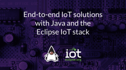 End-to-end IoT solutions with Java and the Eclipse IoT stack