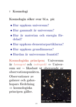 7 Kosmologi Kosmologin söker svar bl.a. på: • Hur uppkom