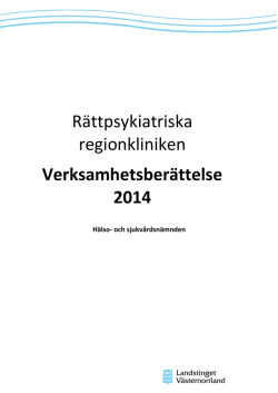 Verksamhetsberättelse år 2014 - Rättspsykiatriska Regionkliniken