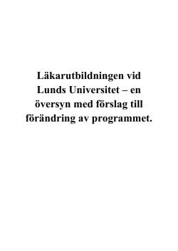 L&auml;karutbildningen vid Lunds Universitet &ndash; en &ouml;versyn med f&ouml;rslag till