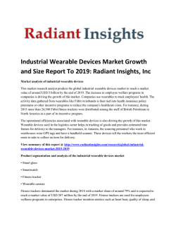 Industrial Wearable Devices Market Growth And Size Report To 2019: Radiant Insights, Inc