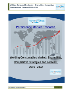 Welding Consumables Market : Share, Size, Competitive Strategies and Forecast 2016 - 2022
